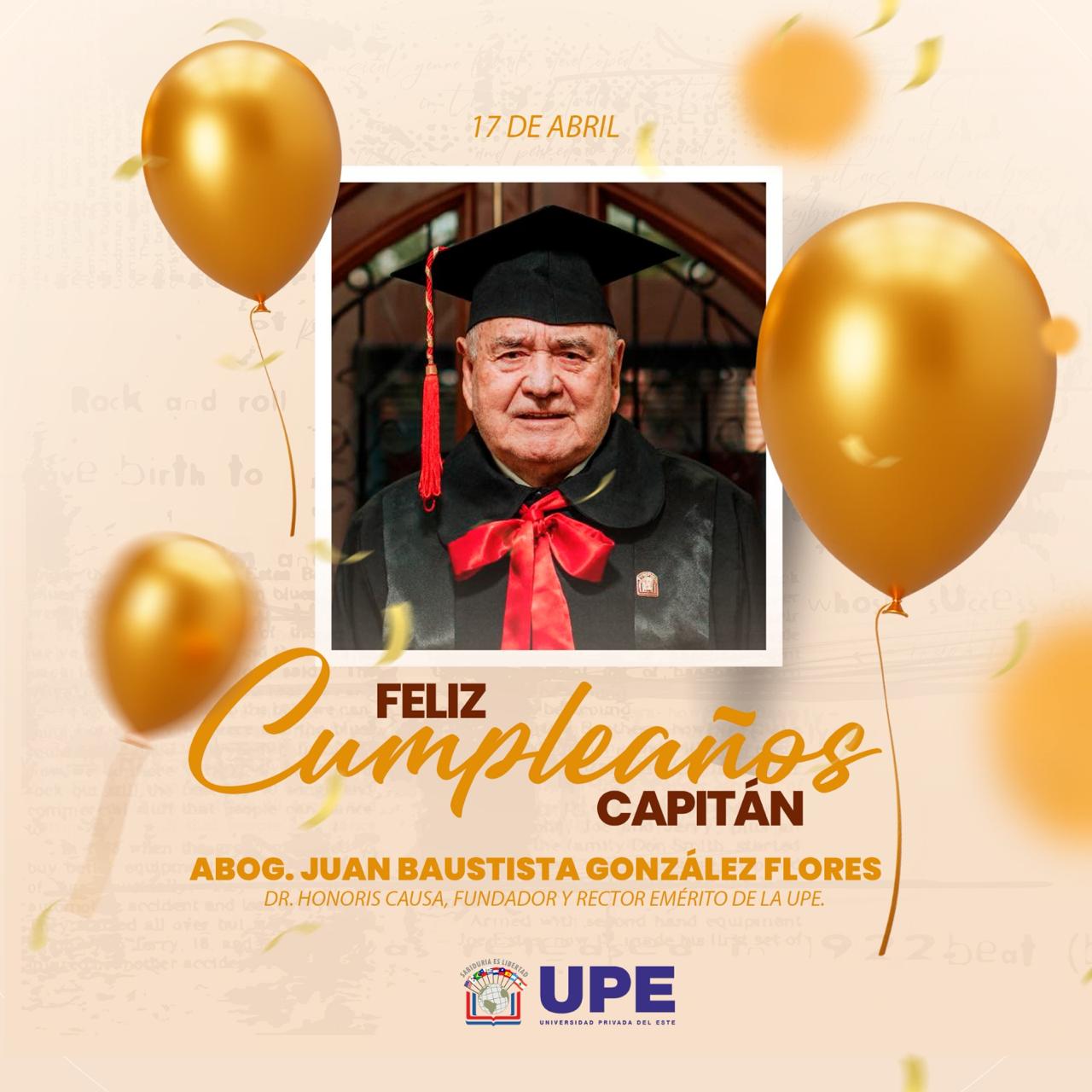 Cumpleaños del Abg. Juan Bautista González Flores: Dr. Honoris Causa, fundador y Rector Emérito de la UPE