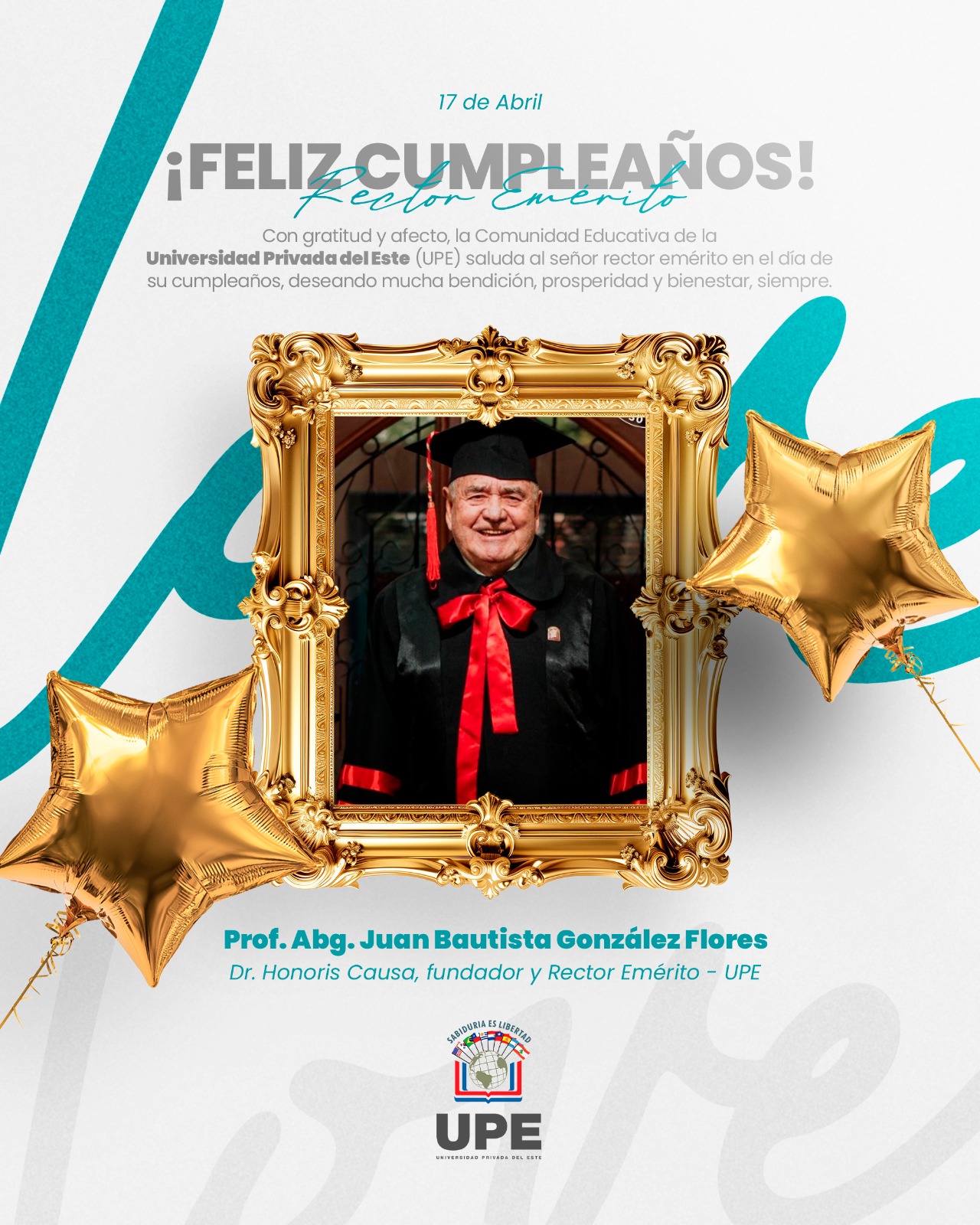 Cumpleaños del Prof. Abg. Juan Bautista González Flores: Dr. Honoris Causa, fundador y Rector Emérito de la UPE