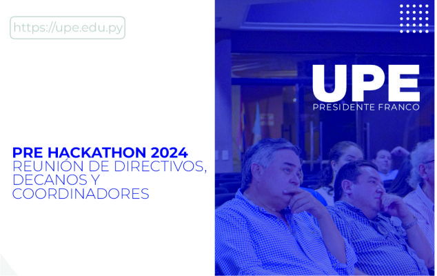 Reunión de Directivos, Decanos y Coordinadores de la UPE: Grandes Expectativas para el Hackathon